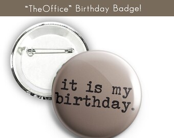 The Office, It is my birthday, Birthday Badge, Birthday Pin, Dweight Shrute, Shrute Farms
