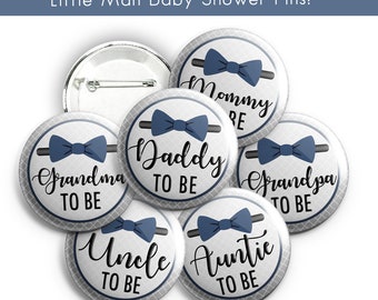 Baby Shower Pins, Little Man, Mommy to be, Daddy, Grandma, Grandpa, Auntie, Uncle, Sister,  Brother