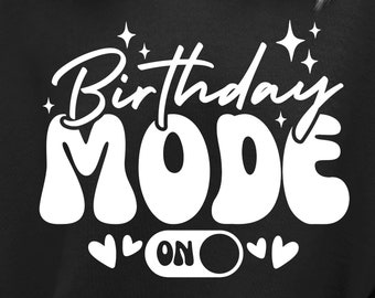 Birthday Mode On Svg, It&#39;s My Birthday Svg, Birthday Shirt Svg, Birthday Squad Svg, Birthday Girl Svg, Silhouette , Svg Cricut, Sublimation
