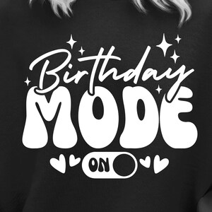 Birthday Mode On Svg, It&#39;s My Birthday Svg, Birthday Shirt Svg, Birthday Squad Svg, Birthday Girl Svg, Silhouette , Svg Cricut, Sublimation
