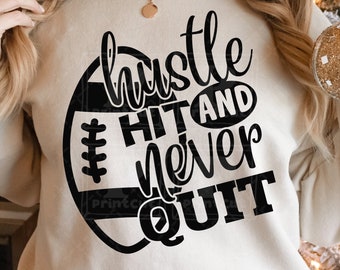 Hustle Hit and Never Quit SVG, Football SVG, Football Shirt design, Sports Funny Fall Svg , Football Shirt Svg,png ,dxf, Files For Cricut