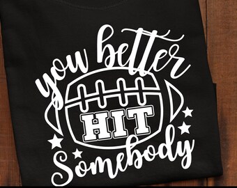 You better Hit somebody  SVG , American Football svg, Football Dad Svg, Friday Game Day, Tailgating Friday Night Svg,dxf, Files For Cricut