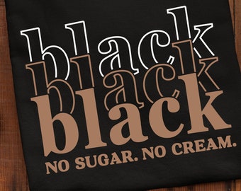 May include: Black sweatshirt with the text "black black black" in brown and white lettering. The text "NO SUGAR. NO CREAM." is printed below the stacked word "black".