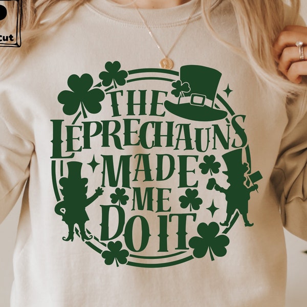 The Leprechauns made me do it Svg, St Patrick's Day Svg , Lucky Svg ,St Paddys Day Svg,  Shamrock Svg , irish Svg , Svg File For Cricut