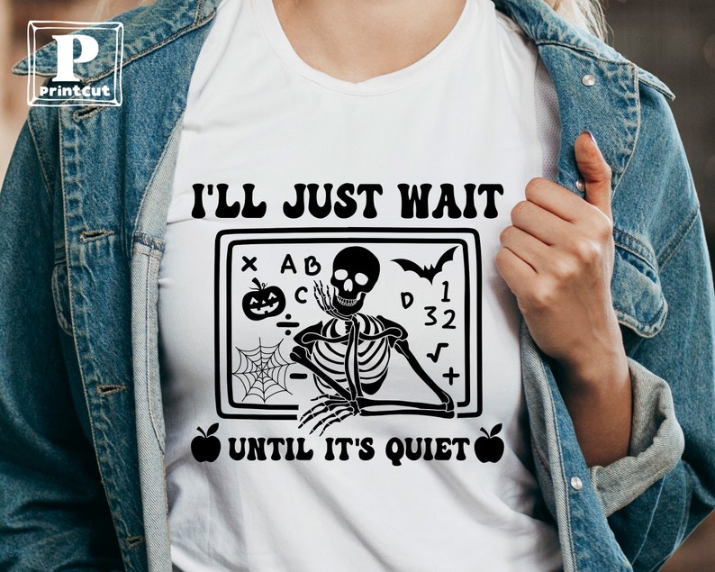 I’ll Just Wait Until It’s Quiet Svg, Teacher Skeleton Svg, Teacher ...
