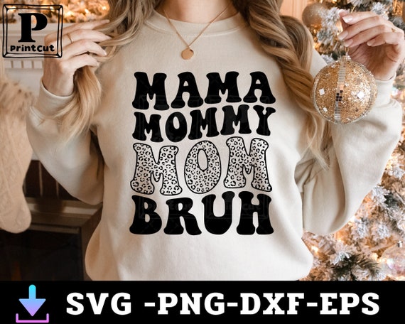 Mama Mommy Mom Bruh Svg , Funny Mom Sublimation Design, Mothers Day Gifts Svg , Mom Shirt Svg,Png, Dxf , Cut files for Circut , Sublimation
