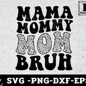 May include: Black and white graphic design with the text "Mama Mommy Mom Bruh" in a retro font. The letters are outlined in black and filled with a leopard print pattern.