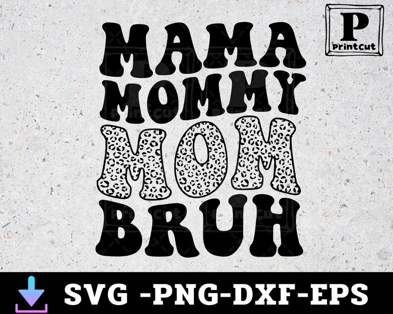 May include: Black and white graphic design with the text "Mama Mommy Mom Bruh" in a retro font. The letters are outlined in black and filled with a leopard print pattern.