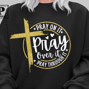 Pray on it Pray over it Pray through it Svg, Christian cross Svg ,faith in God Svg, Bible verse svg ,Faith Religious SVG, Digital Download