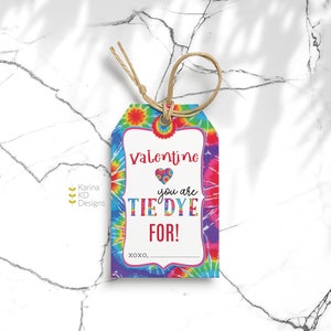 May include: A colorful tie-dye patterned Valentine's Day gift tag with the text "Valentine you are tie dye for! xoxo," and a space for a name.