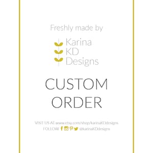 May include: A white background with gold text that reads "Freshly made by Karina KD Designs CUSTOM ORDER VISIT US AT www.etsy.com/shop/karinaKDdesigns FOLLOW f P @karinaKDdesigns"