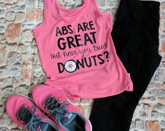 Abs are great but have you tried donuts shirt, funny gym shirt, workout shirt, donut workout tank,