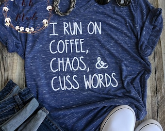 I run on coffee, chaos, and cuss words, mom shirt, mom gift, funny mom shirt, coffee shirt, southern mom shirt, foul mouth mom shirt
