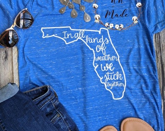 Florida shirt, Florida State shirt, state shirt, home shirt, Florida strong shirt, Florida tee, Florida tshirt, in all kinds of weather tee