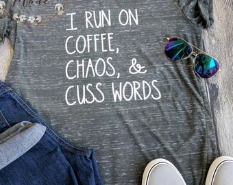 I run on coffee, chaos, and cuss words, mom shirt, mom gift, funny mom shirt, coffee shirt, southern mom shirt, foul mouth mom shirt