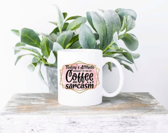 Today's Attitude is Brought to You By Coffee Mug | Sublimated Coffee Mug | Funny Coffee Mug | 11oz Sublimation Coffee Mug