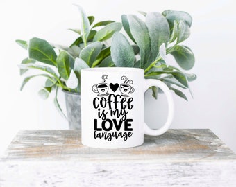 Coffee Is My Love Language Coffee Mug | Sublimated Coffee Mug | Funny Coffee Mug | 11oz Sublimation Coffee Mug