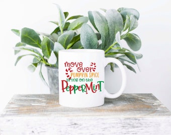 Move Over Pumpkin Spice Bring On The Peppermint Coffee Mug | Sublimated Coffee Mug | Funny Coffee Mug | 11oz Sublimation Coffee Mug