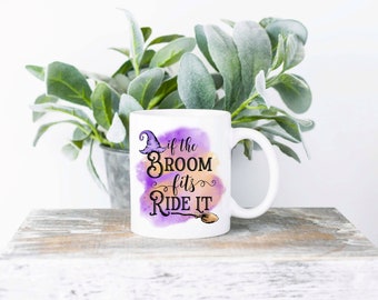 If The Broom Fits Ride It Coffee Mug | Sublimated Coffee Mug | Funny Coffee Mug | 11oz Sublimation Coffee Mug
