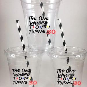 Friends Birthday Party Cups PERSONALIZED Name and Age Disposable The one where