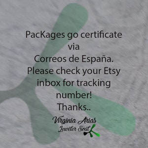 May include: A green and white image with the text "Packages go certificate via Correos de Espa&ntilde;a. Please check your Etsy inbox for tracking number! Thanks.. Virginia Arias Jeweler Soul"