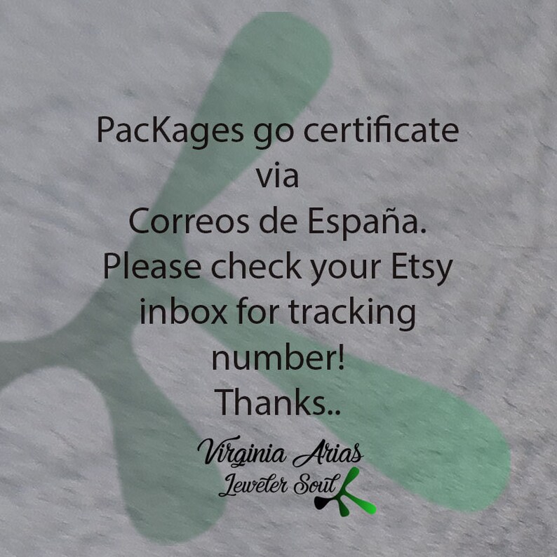 May include: A green and white image with the text "Packages go certificate via Correos de Espa&ntilde;a. Please check your Etsy inbox for tracking number! Thanks.. Virginia Arias Jeweler Soul"