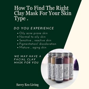 May include: A dark green informational graphic titled How To Find The Right Clay Mask For Your Skin Type. It lists skin concerns and features five small cylindrical bottles of facial clay masks labeled Bentonite, Turmeric, Charcoal, Pink, and Calendula.