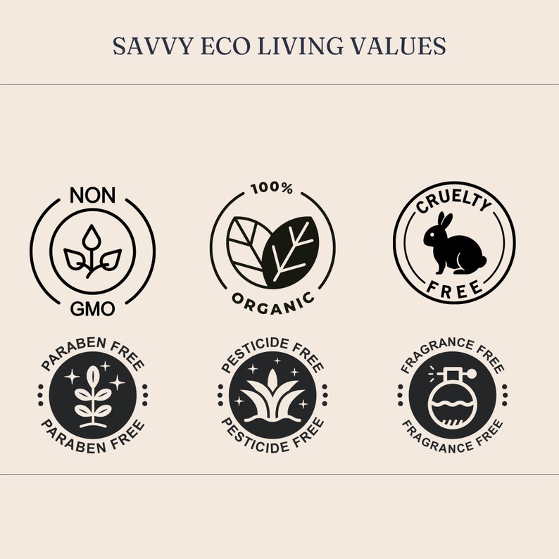May include: A graphic display titled SAVVY ECO LIVING VALUES featuring six circular black icons. The icons represent Non-GMO, 100% Organic, Cruelty-Free with a rabbit, Paraben-Free, Pesticide-Free, and Fragrance-Free with a perfume bottle icon.