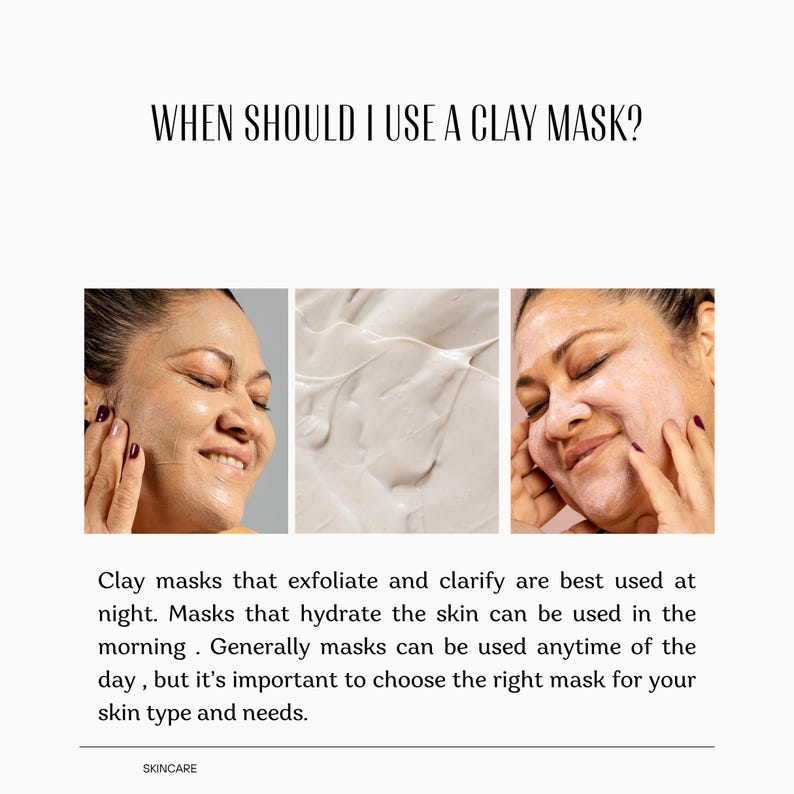 May include: An informational graphic titled WHEN SHOULD I USE A CLAY MASK? featuring three panels: a person applying a mask, a close-up of white clay texture, and a person with a mask on. Text explains clay mask usage for exfoliation and hydration.