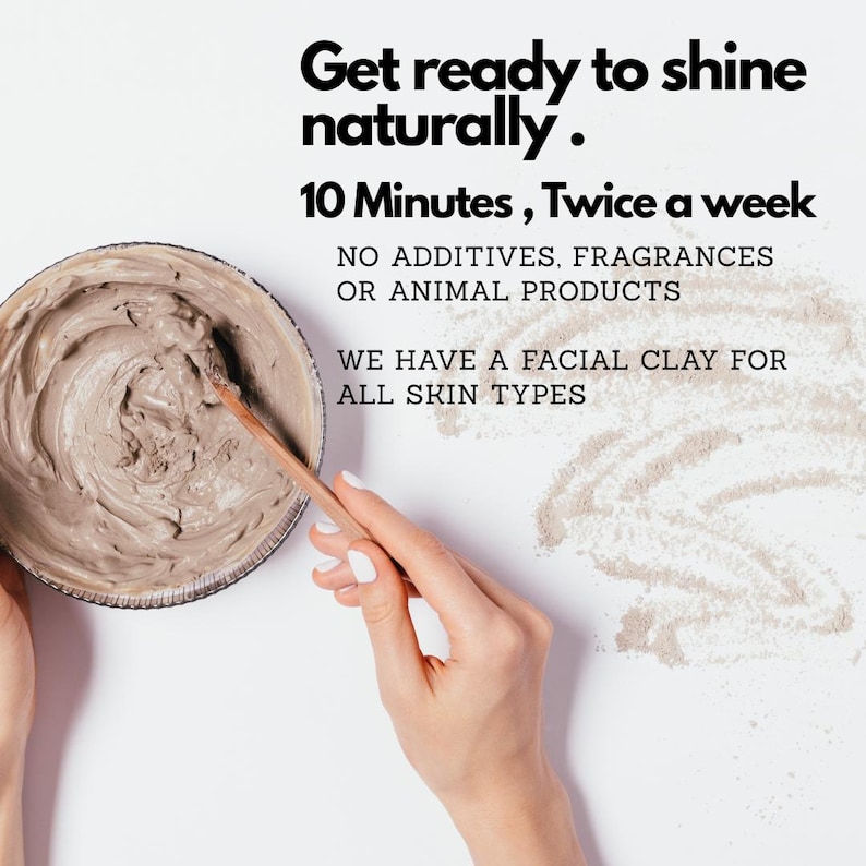 May include: A round container filled with light brown facial clay, being stirred by a wooden spatula. Text reads: Get ready to shine naturally. 10 Minutes, Twice a week. NO ADDITIVES, FRAGRANCES OR ANIMAL PRODUCTS. WE HAVE A FACIAL CLAY FOR ALL SKIN TYPES.