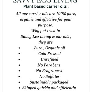 以下が含まれることがあります： 白い背景に黒い文字で「SAVVY ECO LIVING 植物由来のキャリアオイル。」と書かれています。テキストは「当社のキャリアオイルはすべて100％ピュアで、オーガニックで、あなたの目的のために効果的です。なぜSavvy Eco Livingと私たちのオイルを信頼するのか？それは、ピュアで、オーガニックオイル、コールドプレス、未精製、パラベンフリー、香料フリー、硫酸塩フリー、持続可能なパッケージ、迅速かつ効率的に出荷されるからです。@savvy_eco_living」と続きます。