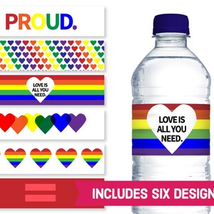May include: Six printable designs for water bottle labels featuring a rainbow pride flag and the text "Love is all you need." and "Proud."