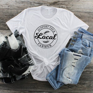 Farm Shirt, Support Your Local Farmers Shirt, Farmer Shirt, Farmers Market Shirt, Positive Farm Shirt, Funny Farm Shirt, Farmer T-Shirt