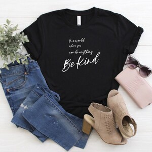 In A World Where You Can Be Anything Be Kind Short Sleeve Tee Shirt