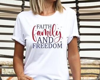 Faith Family Freedom Shirt: 4th Of July Patriotic Tee