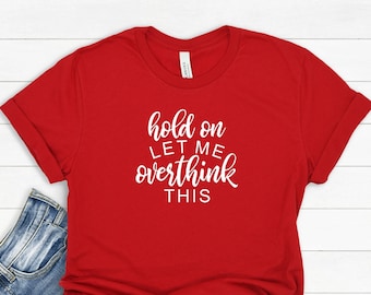Hold On Let Me Overthink This Short Sleeve Tee Shirt