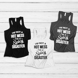 I&#39;m Not A Hot Mess I&#39;m A Spicy Disaster Tank Top