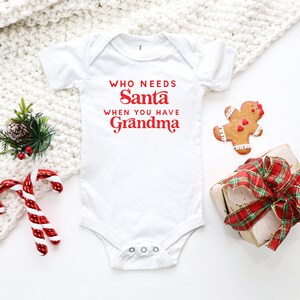 Who Needs Santa When You Have Grandma Shirt, Grandma Bodysuit, Santa T-Shirt, Christmas Tee, Winter Shirt