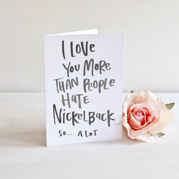 silly card, funny card, card for him, card for her, nickleback card, anniversary card, anytime card