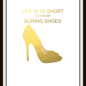 Life is to short to Wear Boring Shoes