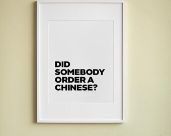 Did Someone Order a Chinese? Print - Chinese Alan A5, A4, A3, A2, A1