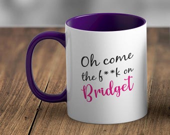 Personalised Come the F**K On Bridget Mug