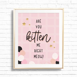 Kitty Cat Sign - Printable Are You Kitten Me Right Meow 1st Birthday Party Decor -  Cat First Birthday Art Print - 0061