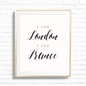 I See London I see France Bathroom Decor Art Print - Printable 8x10 Funny half bath and Powder room Sign Decor - Funny quote Print