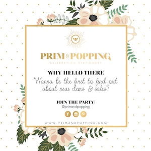 Op de afbeelding: Een witte en gouden afbeelding met bloemmotieven. De tekst luidt "PRIM&POPPING CELEBRATION STATIONERY WHY HELLO THERE Wanna be the first to find out about new items & sales? JOIN THE PARTY! @primandpopping fP WWW.PRIMANDPOPPING.COM"