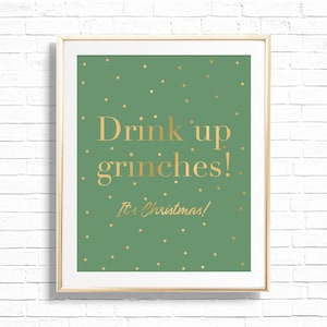 Drink Up Grinches It's Christmas Home Decor Art Print - Printable Holiday Bar Cart Grinch 8x10 Wall Decor - Gallery Wall Quote Poster