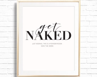Get Naked Just Kidding This is a Powder Room Don't be weird Art Print - Printable 8x10 Bathroom Wall Decor - Home Gallery Wall Art