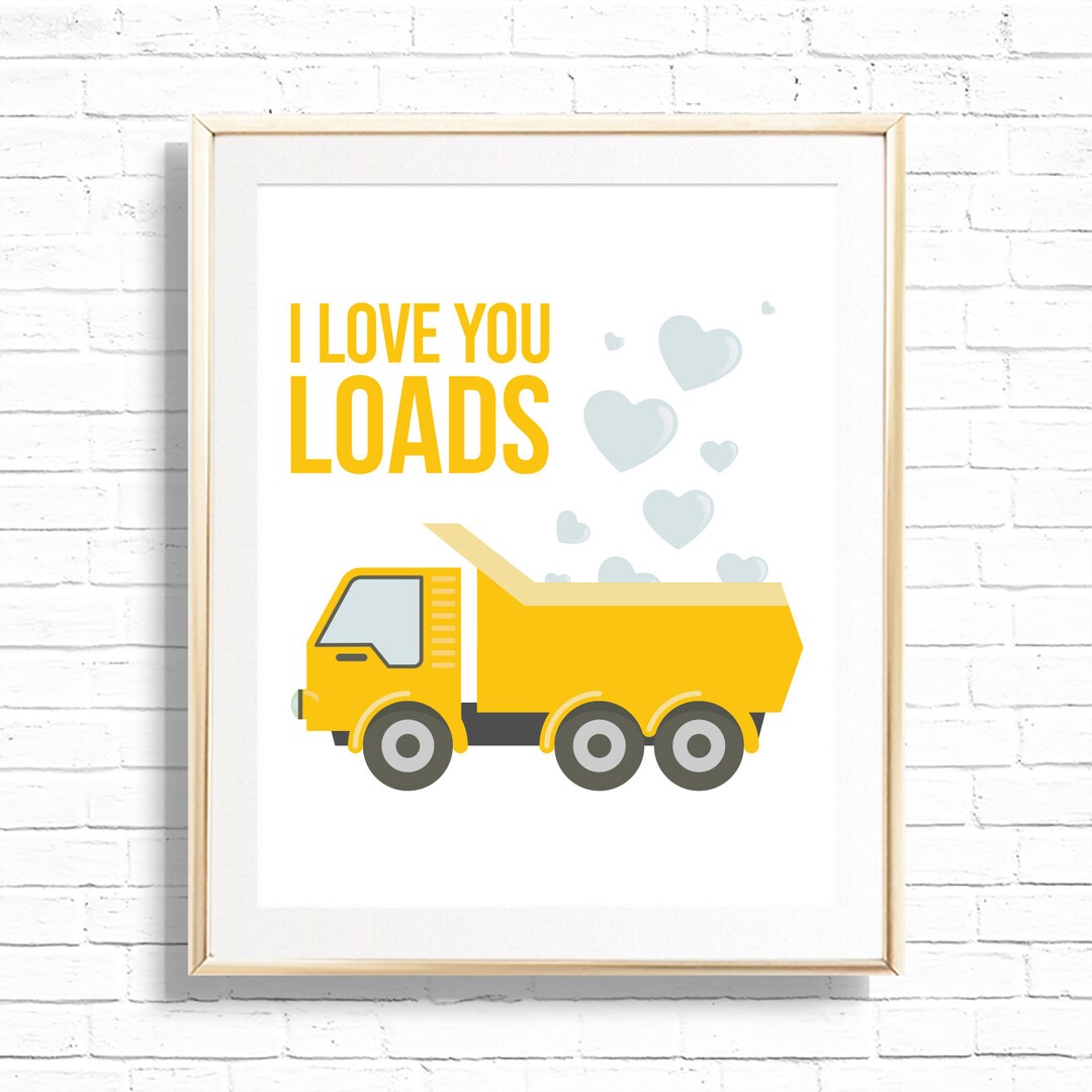 I Love You Loads Art Print Printable Construction Dump Truck Etsy
