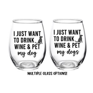 I just want to drink wine and pet my dog, Dog Glass, Dog Wine Glass, Pet My Dog, Dog Mom, Dog Dad, Dogs, Personalized, Dog Gift, Dog Lover