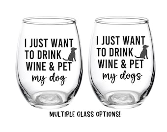 I just want to drink wine and pet my dog, Dog Glass, Dog Wine Glass, Pet My Dog, Dog Mom, Dog Dad, Dogs, Personalized, Dog Gift, Dog Lover